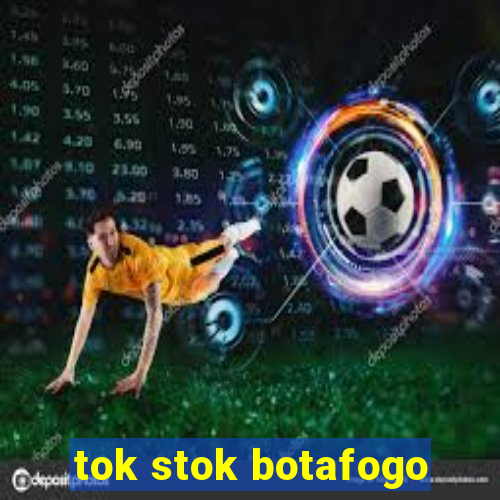 tok stok botafogo